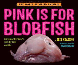 Pink is for Blobfish: Discovering the World's Perfectly Pink Animals -  Rocky Mountain Book Awards